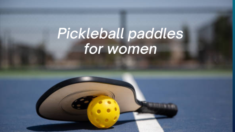 Top 9 best pickleball paddles for women