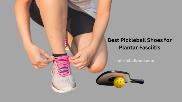 8 Best Pickleball Shoes for Plantar Fasciitis